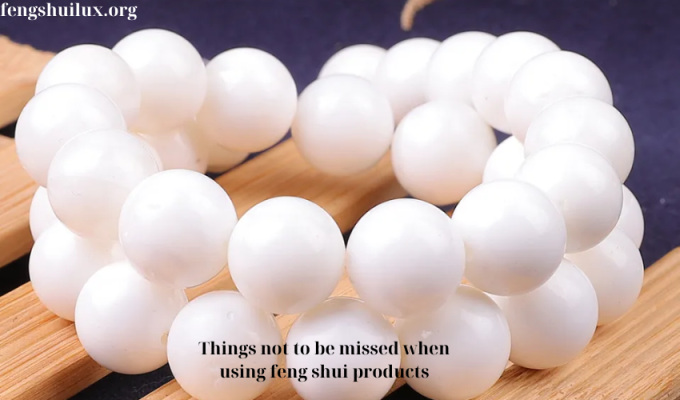 Things not to be missed when using feng shui products