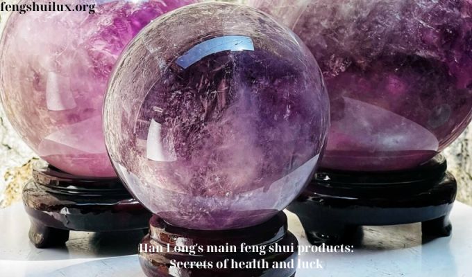 Han Long’s main feng shui products: Secrets of health and luck